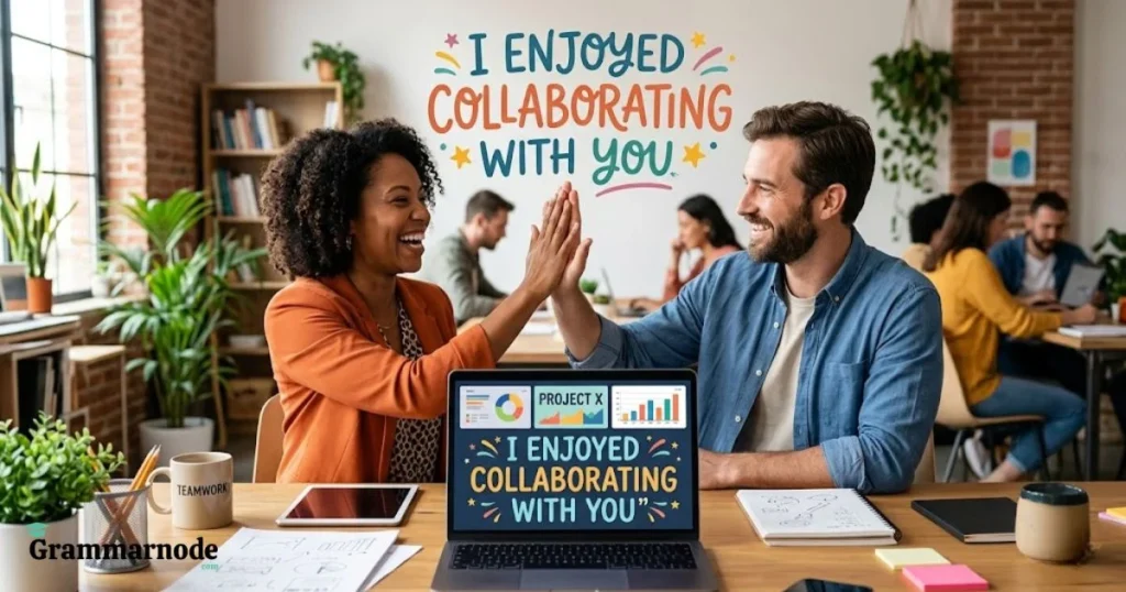 I Enjoyed Collaborating With You