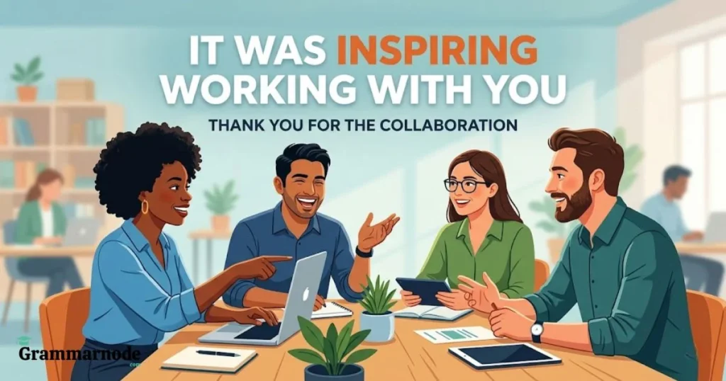 It Was Inspiring Working With You