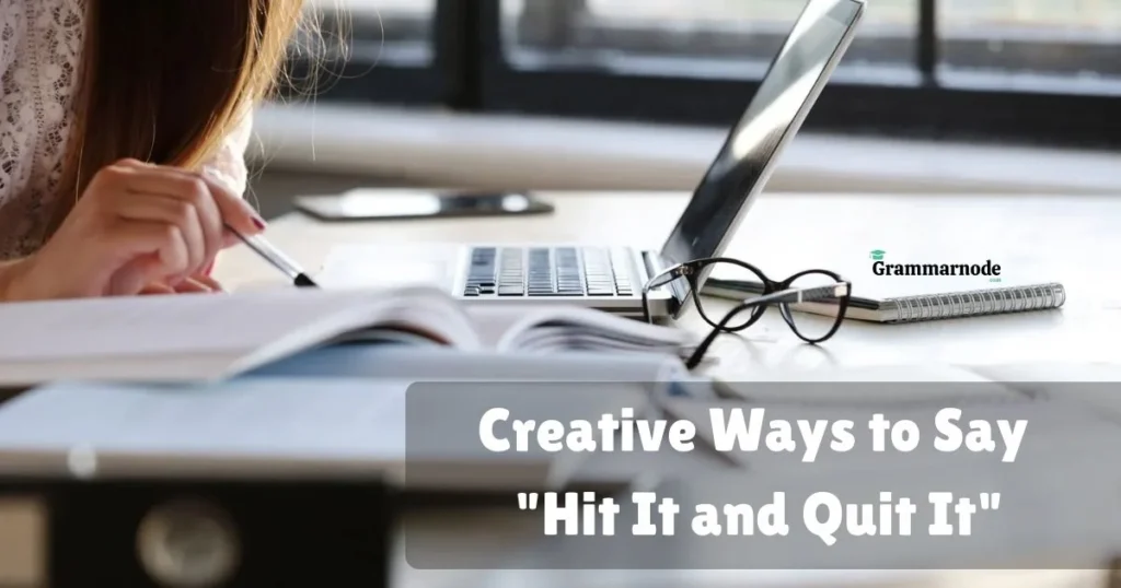Creative Ways To Say Hit It And Quit It