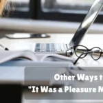 Other Ways To Say It Was A Pleasure Meeting You