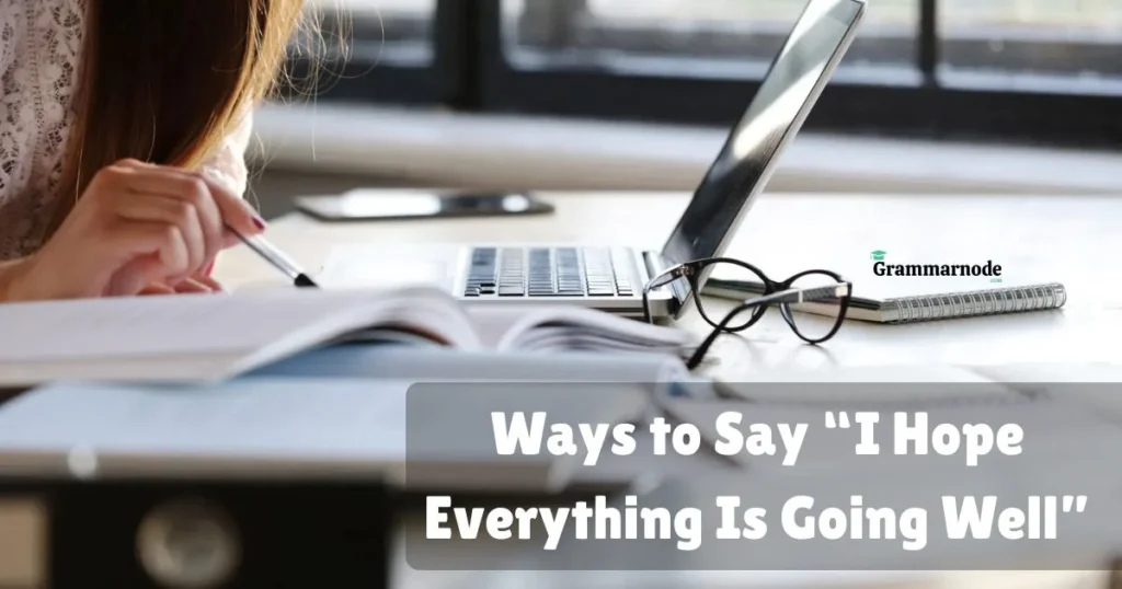 Ways To Say I Hope Everything Is Going Well